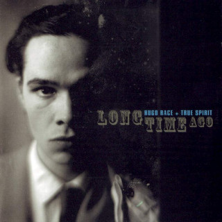Hugo Race & True Spirit - Long Time Ago - CD