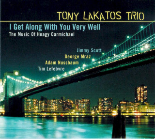 Tony Lakatos Trio - I Get Along With You Very Well (The Music Of Hoagy Carmichael) - CD