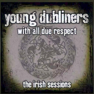 Young Dubliners - With All Due Respect – The Irish Sessions - CD