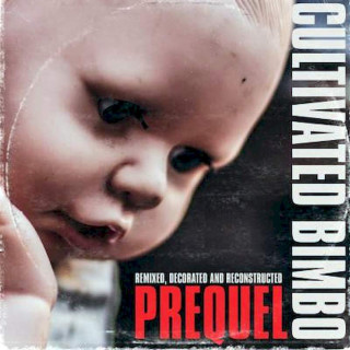 Cultivated Bimbo - Prequel - Remixed, Decorated And Reconstructed - CD