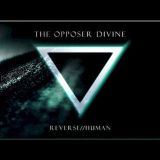 The Opposer Divine - Reverse//Human - CD