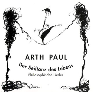 Arth Paul - Der Seiltanz Des Lebens (Philosophische Lieder) - CD