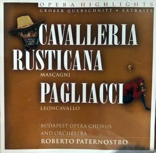 Ruggiero Leoncavallo, Giovanni Targioni-Tozzetti, Guido Menasci, Pietro Mascagni, Hungarian State Opera Choir And Hungarian State Opera Orchestra, Roberto Paternostro - Cavalleria Rusticana - Pagliacci (Opera Highlights) - CD