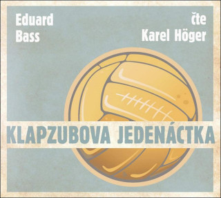 Eduard Bass Čte Karel Höger - Klapzubova Jedenáctka - CD