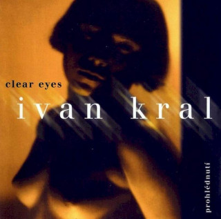 Ivan Kral - Clear Eyes - Prohlédnutí - CD