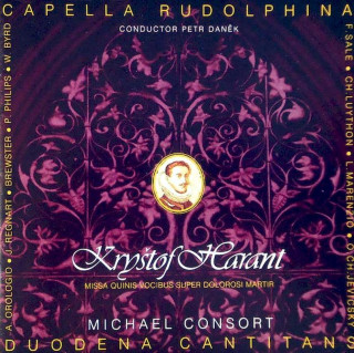 Kryštof Harant Z Polžic A Bezdružic - Capella Rudolphina, Duodena Cantitans, Petr Daněk, Michael Consort - Missa Quinis Vocibus Super Dolorosi Martir - CD