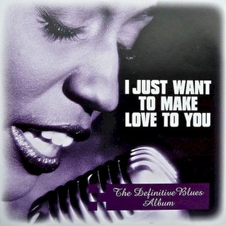 Various - I Just Want To Make Love To You (The Definitive Blues Album) - CD