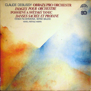 Claude Debussy, The Czech Philharmonic Orchestra, Serge Baudo, Karel Patras - Obrazy pro orchestr (Images pour orchestre) / Posvátný a světský tanec (Danses sacrée et profane) - LP / Vinyl