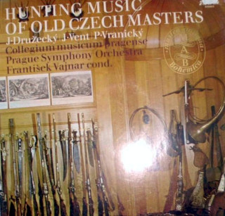Jiří Družecký | Jan Vent | Pavel Vranický, Collegium Musicum Pragense, The Prague Symphony Orchestra, František Vajnar - Hunting Music Of Old Czech Masters - LP