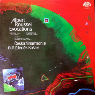 Albert Roussel - The Czech Philharmonic Orchestra Řídí Zdeněk Košler, Prague Philharmonic Chorus Sbormistr Josef Veselka - Evocations - LP