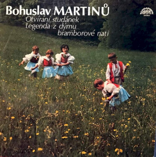 Bohuslav Martinů - Otvírání Studánek / Legenda Z Dýmu Bramborové Nati - LP