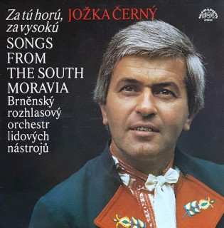Jožka Černý, Brněnský Rozhlasový Orchestr Lidových Nástrojů - Za Tú Horú, Za Vysokú (Songs From The South Moravia) - LP