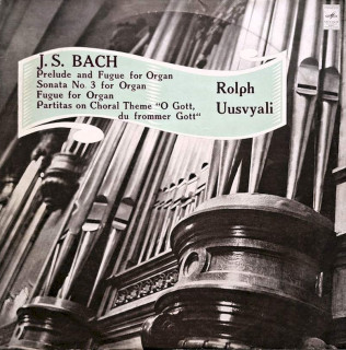 Johann Sebastian Bach, Rolf Uusväli - Prelude And Fugue For Organ, Sonata No. 3 For Organ, Fugue For Organ, Partitas On Choral Theme "O Gott, Du Frommer Gott" - LP