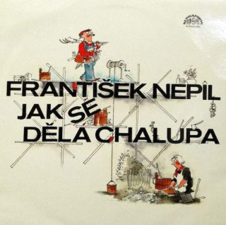 František Nepil - Jak Se Dělá Chalupa - LP