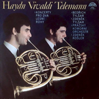 Joseph Haydn, Antonio Vivaldi, Georg Philipp Telemann > Bedřich Tylšar > Zdeněk Tylšar > Prague Chamber Orchestra > Zdeněk Košler - Koncerty Pro Dva Lesní Rohy - LP