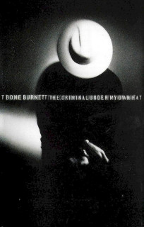 T-Bone Burnett - The Criminal Under My Own Hat - MC