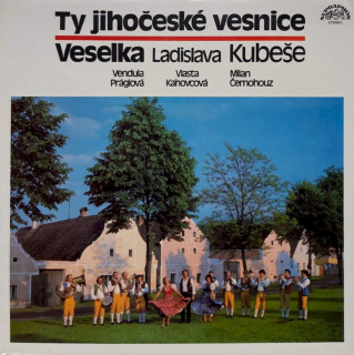 Veselka, Vendula Práglová, Vlasta Kahovcová, Milan Černohouz - Ty Jihočeské Vesnice - LP / Vinyl
