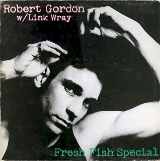 Robert Gordon With Link Wray - Fresh Fish Special - LP / Vinyl