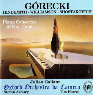 Henryk Górecki, Paul Hindemith, Malcolm Williamson, Dmitri Shostakovich, Julian Galant, Oxford Orchestra Da Camera, Stefan Asbury, Timothy Hawes - Piano Concertos Of Our Time - CD