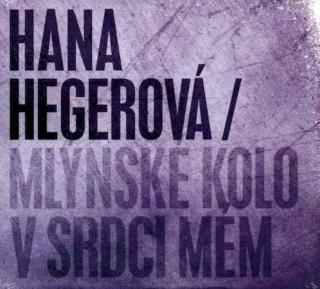 Hana Hegerová - Mlýnské Kolo V Srdci Mém - CD