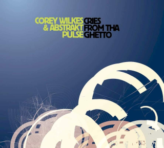 Corey Wilkes & Abstrakt Pulse - Cries From Tha Ghetto - CD