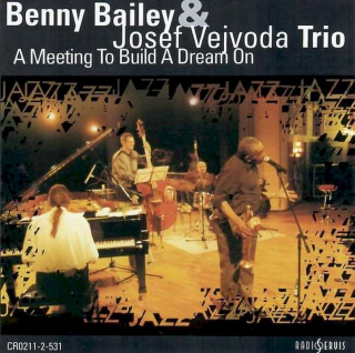 Benny Bailey & Josef Vejvoda Trio - A Meeting To Build A Dream On - CD