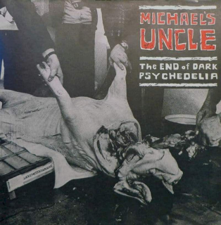 Michael's Uncle - The End Of Dark Psychedelia - First Press - LP / Vinyl - First Press