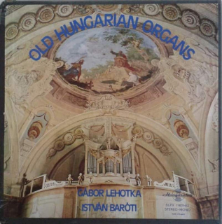 Gábor Lehotka, István Baróti - Old Hungarian Organs - LP / vinyl