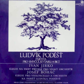 Ludvík Podéšť / Ivan Jirko / Josef Boháč - The Czech Philharmonic Orchestra, Jiří Bělohlávek / Vladimír Válek - Partita Pro Smyčce, Kytaru A Bicí / Elegie Na Smrt Přítele Pro Velký Orchestr / Elegie Pro Violoncello A Orchestr Na Paměť Ludvíka Podéště - LP