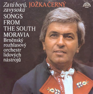 Jožka Černý, Brněnský Rozhlasový Orchestr Lidových Nástrojů - Za Tú Horú, Za Vysokú (Songs From The South Moravia) - LP / vinyl