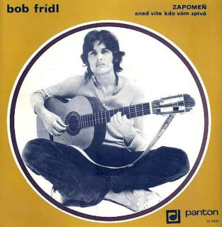 Bob Frídl - Zapomeň / Snad Víte Kdo Vám Zpívá - SP / Vinyl