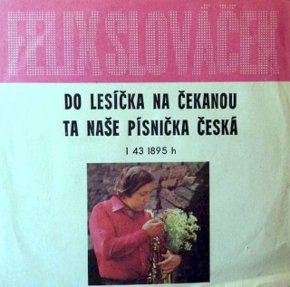 Felix Slováček - Do Lesíčka Na Čekanou / Ta Naše Písnička Česká  - SP / Vinyl