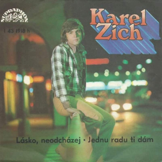 Karel Zich - Lásko, Neodcházej - Jednu Radu Ti Dám  - SP / Vinyl