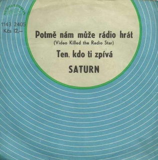 Saturn - Potmě Nám Může Rádio Hrát (Video Killed The Radio Star) / Ten, Kdo Ti Zpívá  - SP / Vinyl