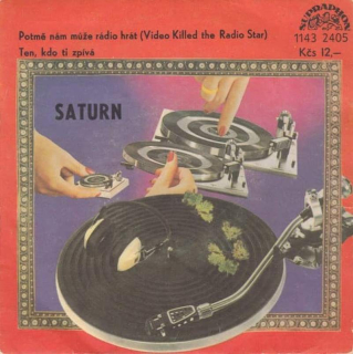 Saturn - Potmě Nám Může Rádio Hrát (Video Killed The Radio Star) / Ten, Kdo Ti Zpívá  - SP / Vinyl