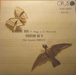 P. Nagy a D. Rolincová, Indigo - Aprílové Deti / Vzdávam Sa Ti - SP / Vinyl