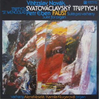 Vítězslav Novák / Petr Eben - Alena Veselá / Kamila Klugarová - Svatováclavský Triptych = Triptych "St.Wenceslas" / Faust - Suita Pro Varhany = Suite For Organ - LP / Vinyl