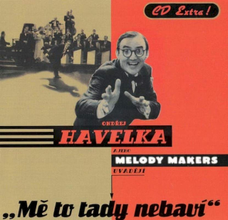 Ondřej Havelka A Jeho Melody Makers - Mě To Tady Nebaví - CD