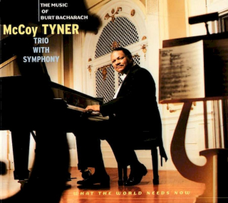 McCoy Tyner Trio With Unknown Artist - What The World Needs Now : The Music Of Burt Bacharach - CD