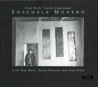 Fred Frith - Ensemble Modern With Ikue Mori, Zeena Parkins And Fred Frith - Traffic Continues - CD