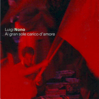 Luigi Nono - Staatsoper Stuttgart, Lothar Zagrosek - Al Gran Sole Carico D'Amore - CD