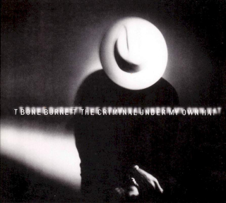 T-Bone Burnett - The Criminal Under My Own Hat - CD