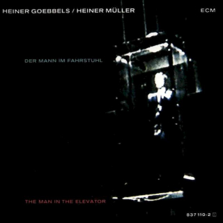 Heiner Goebbels / Heiner Müller - Der Mann Im Fahrstuhl = The Man In The Elevator - CD