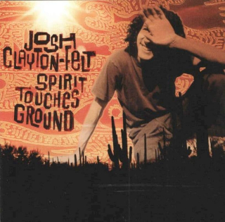 Josh Clayton-Felt - Spirit Touches Ground - CD