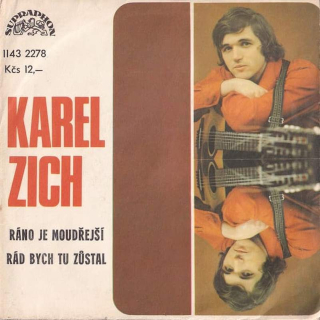 Karel Zich - Ráno Je Moudřejší / Rád Bych Tu Zůstal - SP / Vinyl